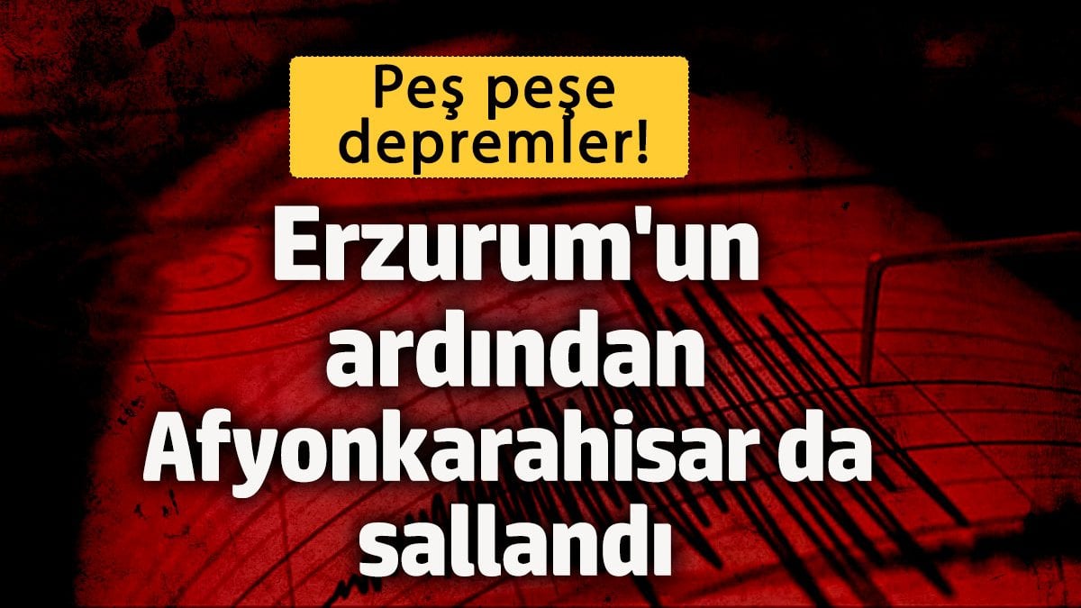 Peş peşe depremler! Erzurum’un ardından Afyonkarahisar da sallandı